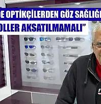 Fethiye'de Optikçilerden göz sağlığı uyarısı: 'Kontroller aksatılmamalı'