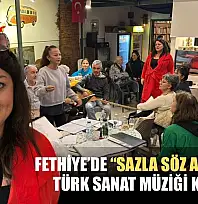 Fethiye'de 'Sazla Söz Arasında' Türk Sanat Müziği konseri