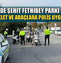 Fethiye'de Şehit Fethibey Parkı önünde motosiklet ve araçlara polis uygulaması