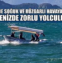 Fethiye'de soğuk ve rüzgarlı havaya rağmen denizde zorlu yolculuk