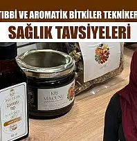 Fethiye'de Tıbbi ve Aromatik Bitkiler Teknikeri Uçar'dan sağlık tavsiyeleri