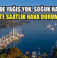 Fethiye'de yağış yok, soğuk hava var! İşte saatlik hava durumu
