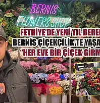 Fethiye'de yeni yıl bereketi Bernis Çiçekçilik'te yaşanıyor: 'Her eve bir çiçek girmeli'