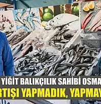 Fethiye'de Yiğit Balıkçılık sahibi Osman Çalışan: 'Fiyat artışı yapmadık, yapmayacağız'