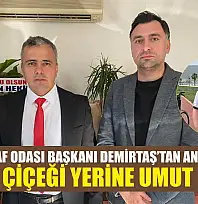 Fethiye Esnaf Odası Başkanı Demirtaş'tan anlamlı çağrı: 'Tebrik çiçeği yerine umut olalım'