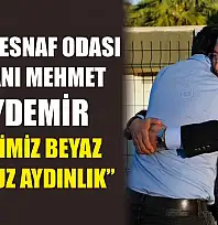 Fethiye Esnaf Odası Başkanı Mehmet Soydemir, 'Rengimiz beyaz, yolumuz aydınlık'