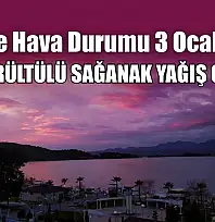 Fethiye Hava Durumu 3 Ocak 2026: Gökgürültülü Sağanak Yağış Geliyor