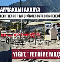 Fethiye Kaymakamı Akkaya, Galatasaray–Fethiyespor maçı öncesi stadı inceledi