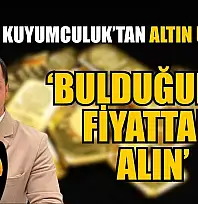 Fethiye Kuyumculuk'tan altın uyarısı: 'Bulduğunuz fiyattan alın'