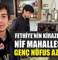 Fethiye'nin Kirazı ile ünlü Nif Mahallesi'nde Genç Nüfus Azalıyor