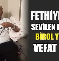 Fethiye'nin sevilen esnafı Birol Yıldız vefat etti