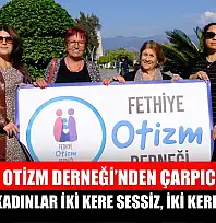 Fethiye Otizm Derneği'nden çarpıcı mesaj: 'Otizmli kadınlar iki kere sessiz, iki kere mağdur'