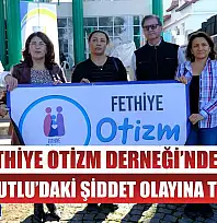 Fethiye Otizm Derneği'nden Turgutlu'daki Şiddet Olayına Tepki