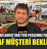 Fethiye Patlangıç'taki Yeni Perşembe Pazarı'nda esnaf müşteri bekliyor