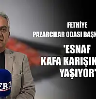 Fethiye Pazarcılar Odası Başkanı Hıra: 'Esnaf kafa karışıklığı yaşıyor'