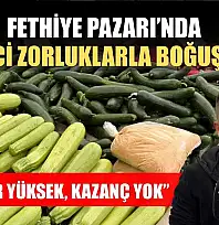 Fethiye Pazarı'nda üretici zorluklarla boğuşuyor: 'Fiyatlar yüksek, kazanç yok'