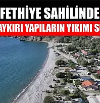 Fethiye sahilinde imara aykırı yapıların yıkımı sürüyor