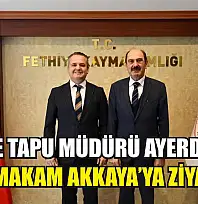 Fethiye Tapu Müdürü Ayerden'den Kaymakam Akkaya'ya ziyaret