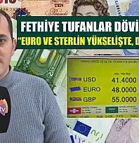 Fethiye Tufanlar Döviz Bürosu, 'Euro ve sterlin yükselişte, dolar sabit'