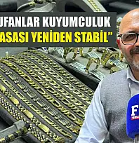 Fethiye Tufanlar Kuyumculuk: 'Altın piyasası yeniden stabil'