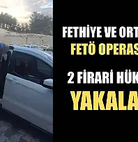 Fethiye ve Ortaca'da FETÖ operasyonu: 2 firari hükümlü yakalandı
