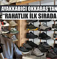 Fethiyeli ayakkabıcı Okkabaş'tan tavsiye: 'Rahatlık ilk sırada olmalı'