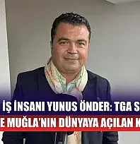 Fethiyeli İş İnsanı Yunus Önder: TGA Seçimleri Fethiye ve Muğla'nın Dünyaya Açılan Kapısıdır