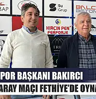 Fethiyespor Başkanı Bakırcı,'Galatasaray Maçı Fethiye'de Oynanacak!'