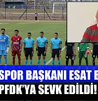 Fethiyespor Başkanı Esat Bakırcı PFDK'ya Sevk Edildi