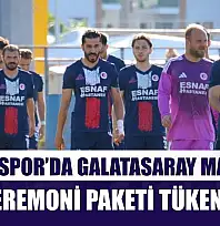 Fethiyespor'da Galatasaray maçı için seremoni paketi tükendi