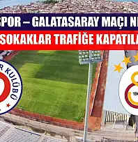 Fethiyespor – Galatasaray Maçı Nedeniyle Bazı Sokaklar Trafiğe Kapatılacak