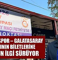 Fethiyespor – Galatasaray maçının biletlerine yoğun ilgi sürüyor