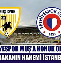 Fethiyespor Muş'a Konuk Oluyor, Müsabakanın Hakemi İstanbul'dan