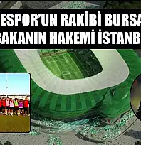 Fethiyespor'un Rakibi Bursaspor, Müsabakanın Hakemi İstanbul'dan
