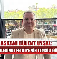 FODER Başkanı Bülent Uysal: TGA Seçimlerinde Fethiye'nin Temsili Güçlenecek