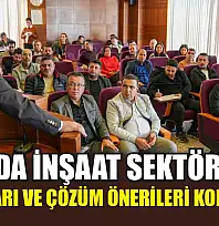 FTSO'da İnşaat Sektörünün Sorunları ve Çözüm Önerileri Konuşuldu
