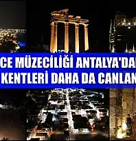 Gece müzeciliği Antalya'daki antik kentleri daha da canlandırdı