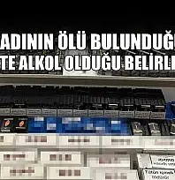 Genç kadının ölü bulunduğu evde sahte alkol olduğu belirlendi