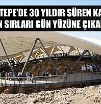 Göbeklitepe'de 30 yıldır süren kazılarla tarihin sırları gün yüzüne çıkarılıyor
