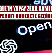 Google'ın yapay zeka hamleleri OpenAI'ı harekete geçirdi