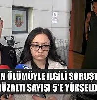 Güllü'nün ölümüyle ilgili soruşturmada gözaltı sayısı 5'e yükseldi