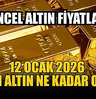 Güncel altın fiyatları:  12 Ocak 2026 gram altın ne kadar oldu?