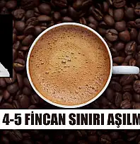 'Günde 4-5 fincan sınırı aşılmamalı'