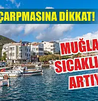 Güneş çarpmasına dikkat! Muğla'da sıcaklıklar artıyor