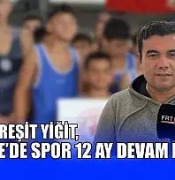 Harun Reşit Yiğit, 'Fethiye'de spor 12 ay devam ediyor'