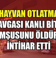 'Hayvan otlatma' kavgası kanlı bitti: Komşusunu öldürüp intihar etti