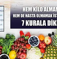 Hem kilo almamak, hem de hasta olmamak istiyorsanız 7 kurala dikkat
