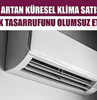 Hızla artan küresel klima satışları, elektrik tasarrufunu olumsuz etkiliyor