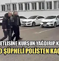 Husumetlisine kurşun yağdırıp kaçmıştı: O şüpheli polisten kaçamadı