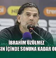 İbrahim Üzülmez: 'Bu yarışın içinde sonuna kadar olacağız'